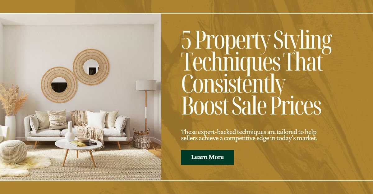 5 Property Styling Techniques That Consistently Boost Sale Prices
